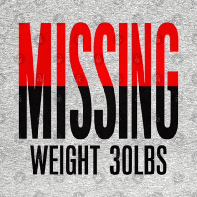 Missing: Weight 30Lbs by J3's Kyngs